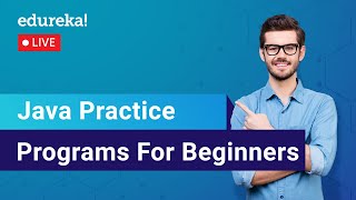 Java Practice Programs For Beginners | Java Programs | Java Training | Edureka | Java Live - 2