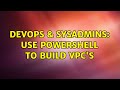 DevOps & SysAdmins: Use powershell to build VPC's (2 Solutions!!)