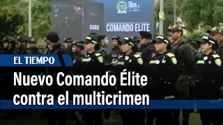 Nuevo Comando Élite contra el multicrimen | El Tiempo