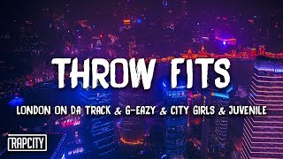 London On Da Track, G-Eazy - Throw Fits ft. City Girls, Juvenile (Lyrics)