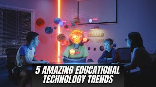 5 Educational Technology Trends in 2024 | Future with eLearning | Digital learning in 2024