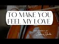 To make you feel my love - Violin, Violin, Cello, Piano