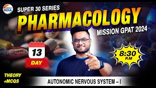 SUPER - 30 | AUTONOMIC NERVOUS SYSTEM | DAY 13 | PHARMACOLOGY | MISSION GPAT 2024