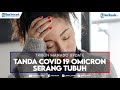 Tanda Covid 19 Omicron Serang Tubuh, Ini Gejala yang Paling Dikeluhkan Pasien