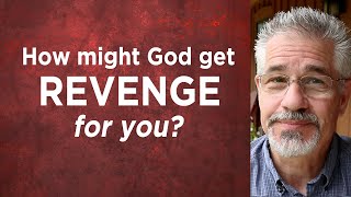 How Might God Get Revenge For You? | Little Lessons with David Servant