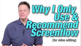 Why I Only Use and Recommend Screenflow (for editing)