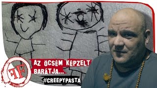 AZ ÖCSÉM KÉPZELT BARÁTJA! #CREEPYPASTA