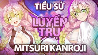 KIMETSU NO YAIBA | LUYẾN TRỤ MITSURI KANROJI LÀ AI? VỢ QUỐC DÂN TRONG MỘNG CỦA MỌI WIBU