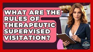 What Are The Rules Of Therapeutic Supervised Visitation? - Get Divorce Answers