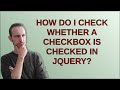 How do I check whether a checkbox is checked in jQuery?