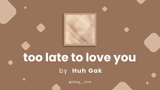 Huh Gak (허각) - 사랑은 언제나 걸음이 느려서 (too late to love you) | Han/Rom/Eng Lyrics