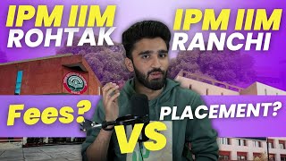 IPM IIM Ranchi Vs IIM Rohtak | Which One is Better? | Fees, Placement? | IPMAT 2025