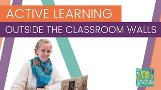 Active Learning outside the Classroom Walls | Spark Creativity Podcast Ep. 19