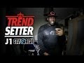 P110 - J1 (Stayfresh) #TrendSetter