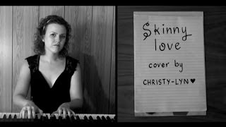 Skinny Love (Birdy/ Bon Iver cover by Christy-Lyn)
