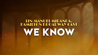 Lin-Manuel Miranda, Hamilton Broadway Cast - We Know | From Hamilton (Lyrics)