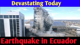 today earthquake in Ecuador | Ecuador Earthquake today