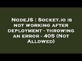 NodeJS : Socket.io is not working after deployment - throwing an error - 405 (Not Allowed)