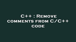 C++ : Remove comments from C/C++ code