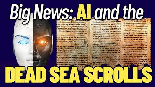 Big News: AI and the Dead Sea Scrolls