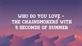 Who Do You Love- The Chainsmokers with 5 Seconds Of Summer (Lyrics)