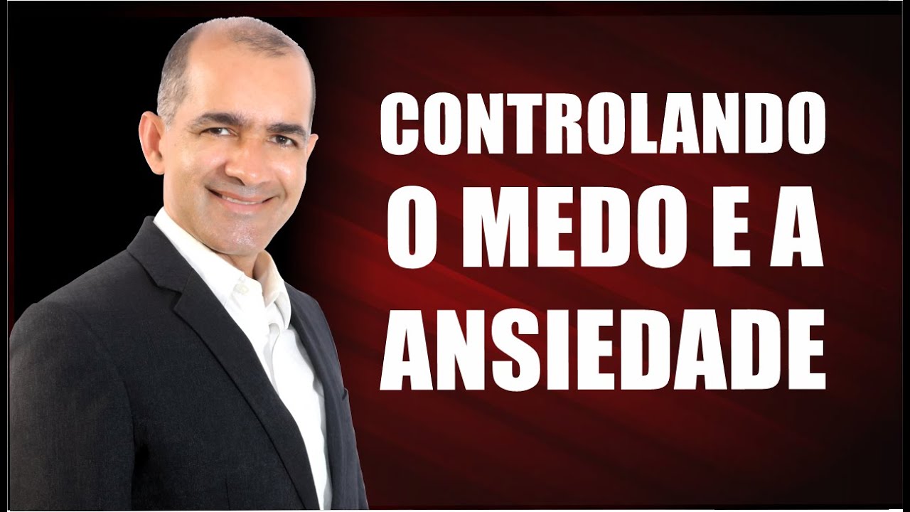 Como Controlar O Medo E A Ansiedade, Mantendo A Alegria Nas ...