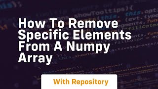 how to remove specific elements from a numpy array