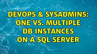 DevOps & SysAdmins: One vs. multiple DB instances on a SQL server (3 Solutions!!)