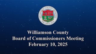 Williamson County Board of Commissioners Meeting - February 10, 2025