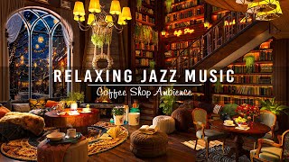 Jazz Relaxing Music for Study,Work,Focus ☕ Cozy Coffee Shop Ambience ~ Warm Jazz Instrumental Music