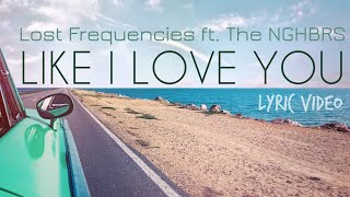 Lost Frequencies - Like I Love You (LYRIC VIDEO) ft. The NGHBRS