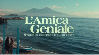 L'amica Geniale - Storia di chi fugge e di chi resta | Sigla