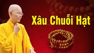 Ý Nghĩa Xâu Chuỗi Tràng Hạt Trong Phật Giáo - HT.Thích Từ Thông