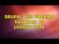 Drupal: Use Firebird Database to Lookup Data (2 Solutions!!)