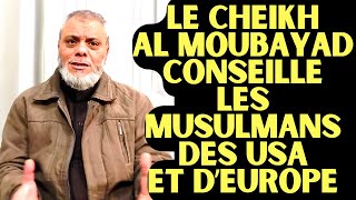 LE CHEIKH AL MOUBAYAD CONSEILLE LES MUSULMANS D'OCCIDENT