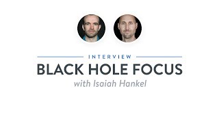 Heroic Interview: Black Hole Focus with Isaiah Hankel