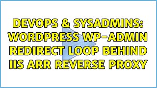 DevOps & SysAdmins: Wordpress wp-admin redirect loop behind IIS ARR Reverse Proxy (3 Solutions!!)
