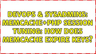 DevOps & SysAdmins: Memcache+PHP session tuning: How does memcache expire keys?