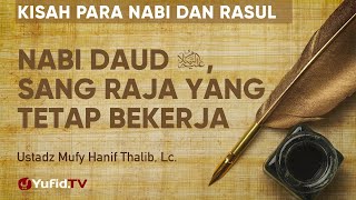 Nabi Daud Walau Raja tapi Tetap Bekerja - Ustadz Mufy Hanif Thalib