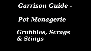 Garrison Guide - Pet Menagerie - Grubbles Scrags \u0026 Stings