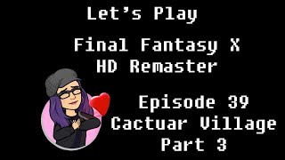 Final Fantasy X: Episode 39: Cactuar Village Part 3