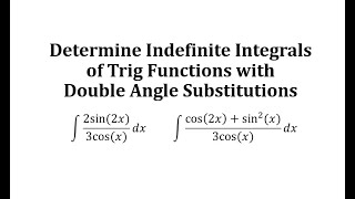 Determine Indefinite Integrals of Trig Functions with Double Angle Substitutions