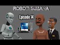 ROBOTI SUZANA|Episode 14|