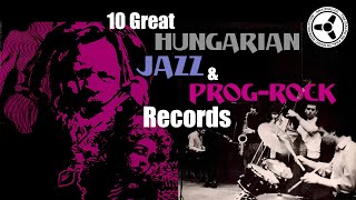 10 Great Hungarian Jazz & Prog-Rock records