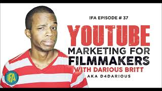 Youtube Marketing for Indie Filmmakers & Building a Brand with Darious Britt (aka D4Darious)