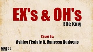 Ex's & Oh's - Ashley Tisdale feat. Vanessa Hudgens (LYRICS)