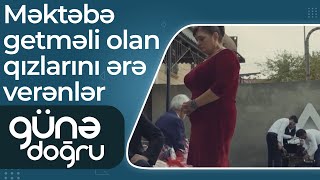 Azyaşlı qızların kabusu – Yarımçıq təhsil, erkən nikah, qanunsuz kəbin – Günə doğru