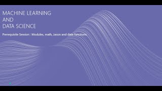 Machine Learning and Data Science-PRE REQ SESSION -11 Python Modules, math, Json and date functions.