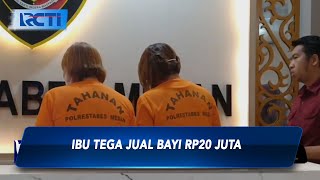 Tega! Akibat Faktor Ekonomi, Bayi Baru Lahir di Medan Dijual Ibu Rp20 Juta - SIS 15/08