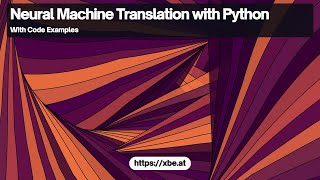 Neural Machine Translation with Python: Implementation and Training